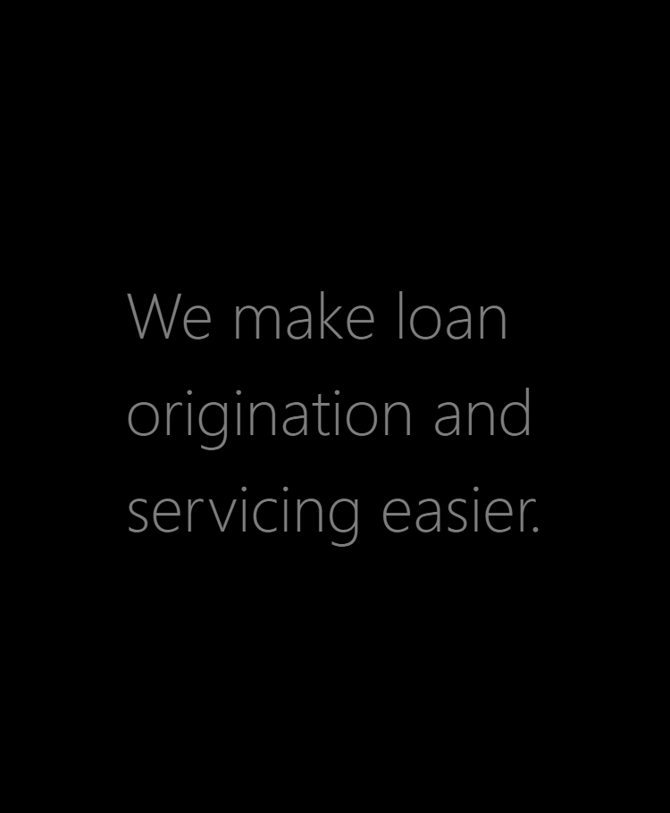we make loan origination and servicing easier.